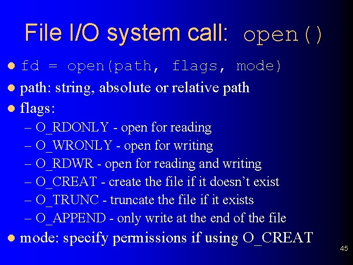 File I/O system call: open() fd = open(path, flags, mode) l path: string, absolute