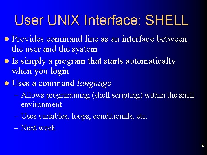 User UNIX Interface: SHELL Provides command line as an interface between the user and