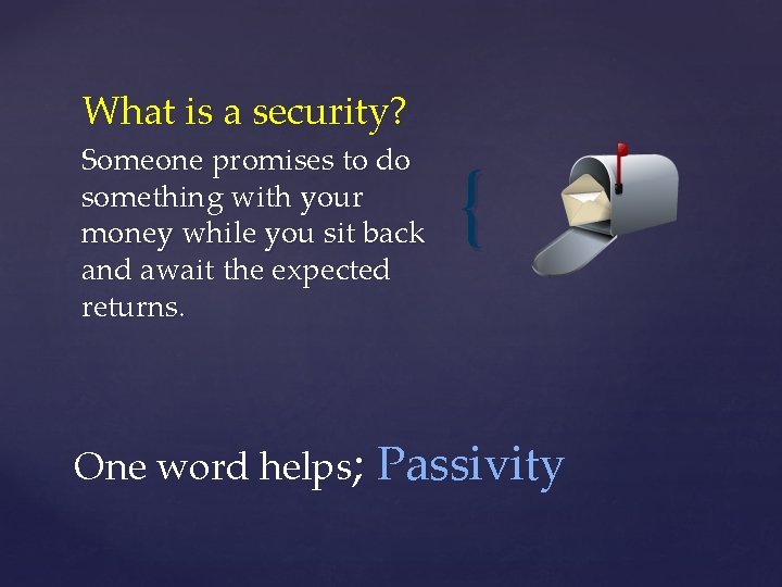 What is a security? Someone promises to do something with your money while you
