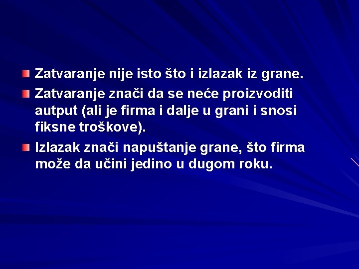 Zatvaranje nije isto što i izlazak iz grane. Zatvaranje znači da se neće proizvoditi