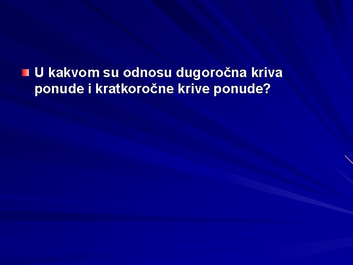 U kakvom su odnosu dugoročna kriva ponude i kratkoročne krive ponude? 