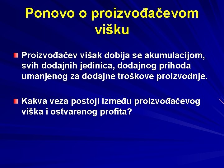 Ponovo o proizvođačevom višku Proizvođačev višak dobija se akumulacijom, svih dodajnih jedinica, dodajnog prihoda