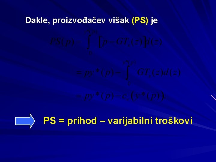 Dakle, proizvođačev višak (PS) je PS = prihod – varijabilni troškovi 