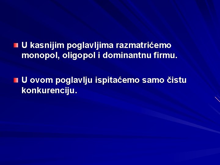 U kasnijim poglavljima razmatrićemo monopol, oligopol i dominantnu firmu. U ovom poglavlju ispitaćemo samo