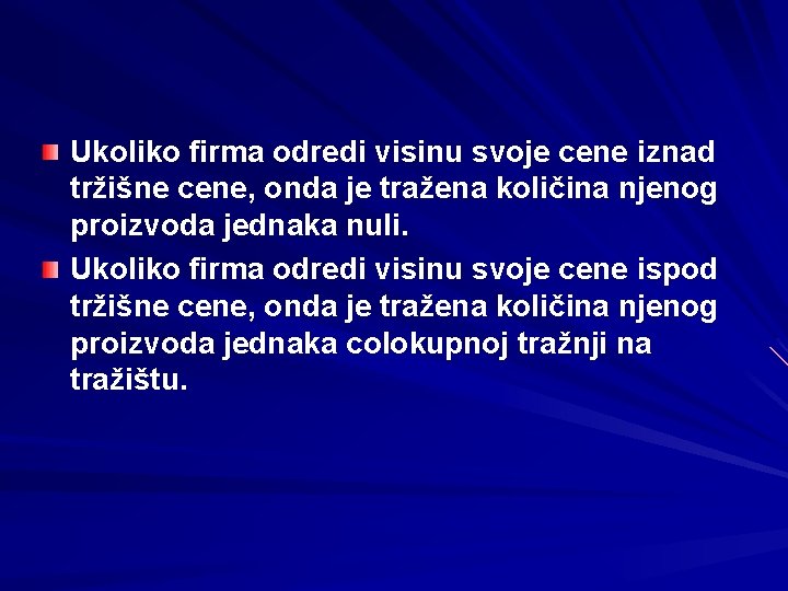 Ukoliko firma odredi visinu svoje cene iznad tržišne cene, onda je tražena količina njenog