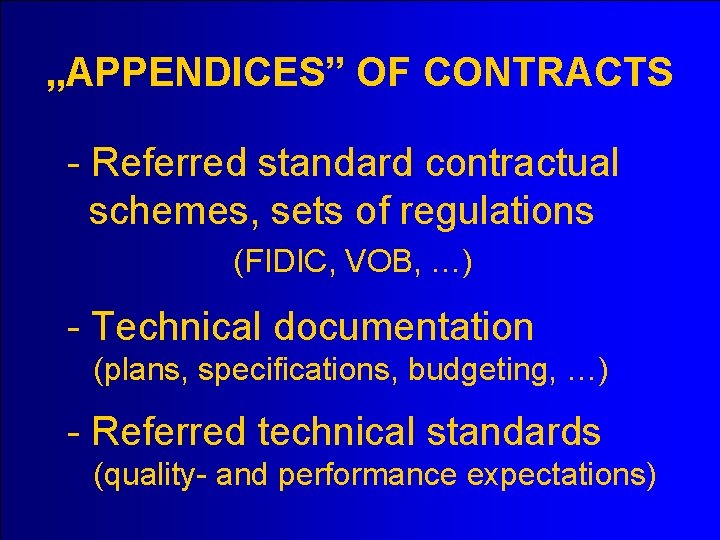 „APPENDICES” OF CONTRACTS - Referred standard contractual schemes, sets of regulations (FIDIC, VOB, …)