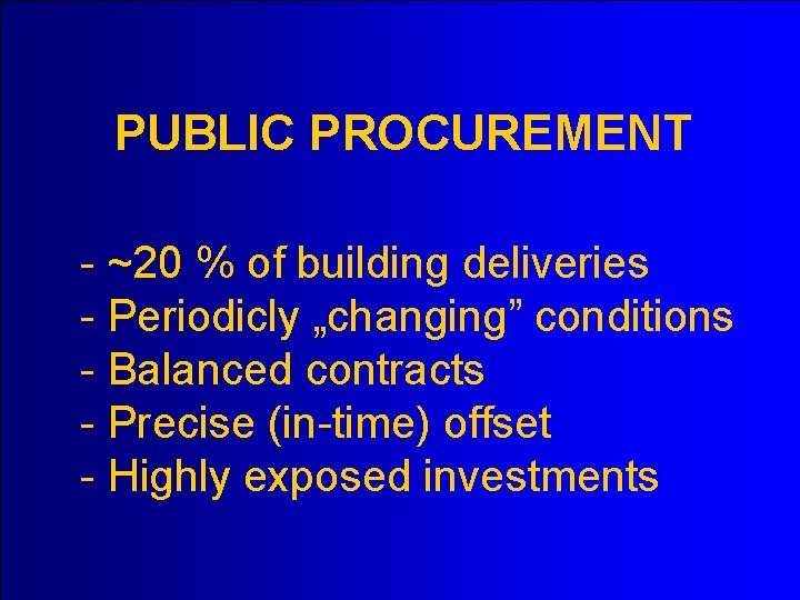 PUBLIC PROCUREMENT - ~20 % of building deliveries - Periodicly „changing” conditions - Balanced