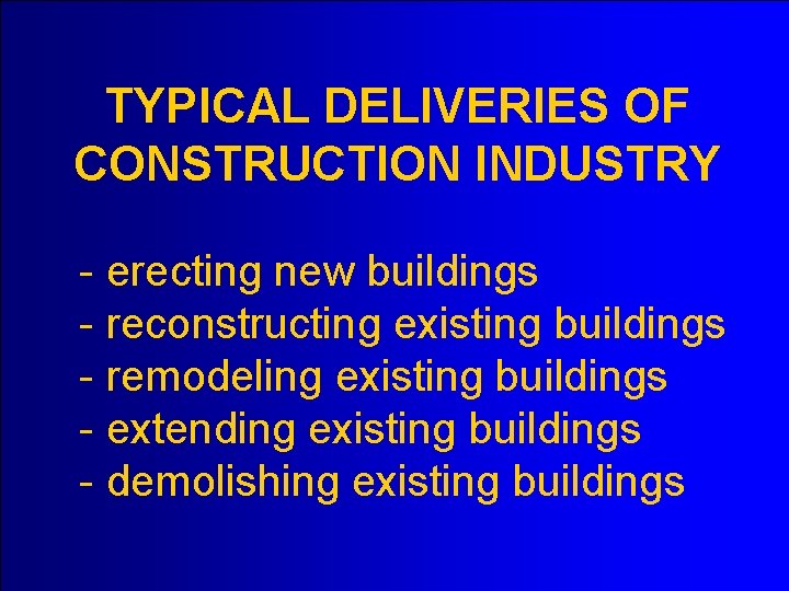 TYPICAL DELIVERIES OF CONSTRUCTION INDUSTRY - erecting new buildings - reconstructing existing buildings -