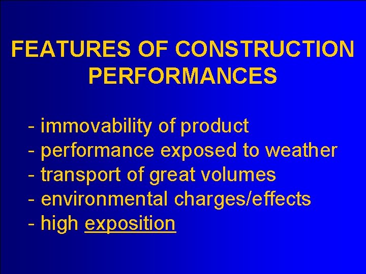 FEATURES OF CONSTRUCTION PERFORMANCES - immovability of product - performance exposed to weather -