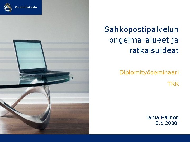 Sähköpostipalvelun ongelma-alueet ja ratkaisuideat Diplomityöseminaari TKK Jarna Hälinen 8. 1. 2008 