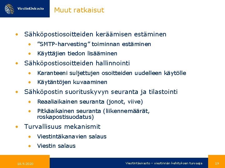 Muut ratkaisut • Sähköpostiosoitteiden keräämisen estäminen • ”SMTP-harvesting” toiminnan estäminen • Käyttäjien tiedon lisääminen Muut ratkaisut • Sähköpostiosoitteiden keräämisen estäminen • ”SMTP-harvesting” toiminnan estäminen • Käyttäjien tiedon lisääminen