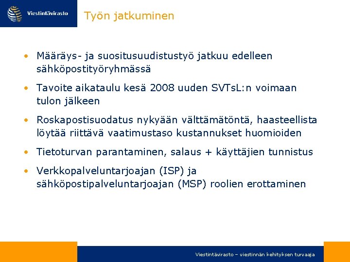 Työn jatkuminen • Määräys- ja suositusuudistustyö jatkuu edelleen sähköpostityöryhmässä • Tavoite aikataulu kesä 2008