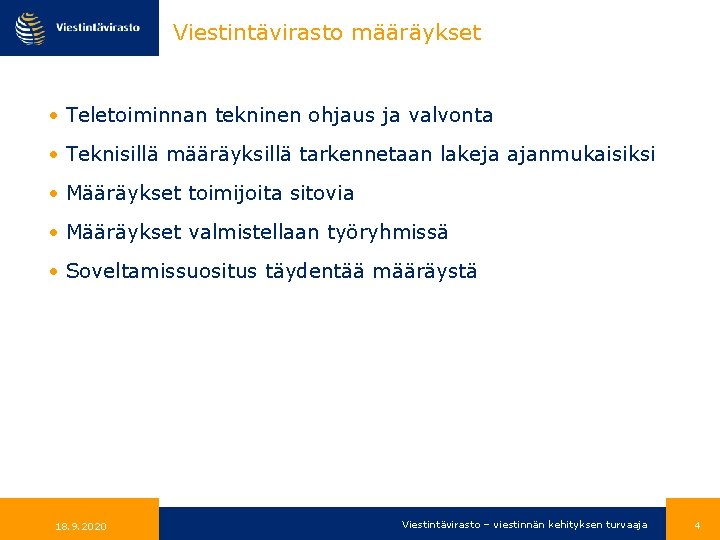 Viestintävirasto määräykset • Teletoiminnan tekninen ohjaus ja valvonta • Teknisillä määräyksillä tarkennetaan lakeja ajanmukaisiksi