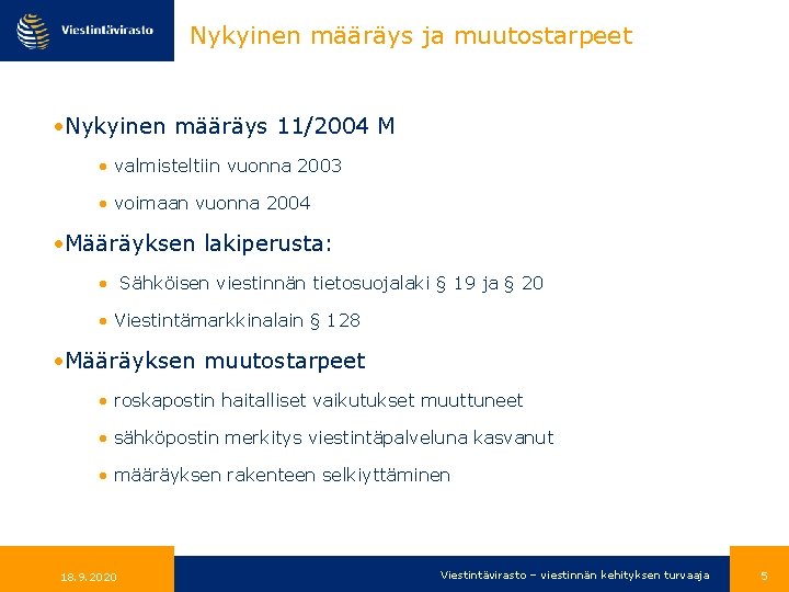 Nykyinen määräys ja muutostarpeet • Nykyinen määräys 11/2004 M • valmisteltiin vuonna 2003 •