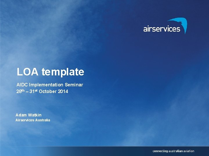 LOA template AIDC Implementation Seminar 28 th – 31 st October 2014 Adam Watkin