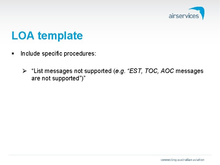 LOA template § Include specific procedures: Ø “List messages not supported (e. g. “EST,