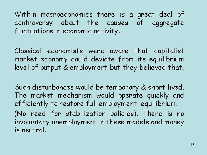 Within macroeconomics there is a great deal of controversy about the causes of aggregate