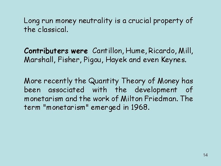 Long run money neutrality is a crucial property of the classical. Contributers were Cantillon,