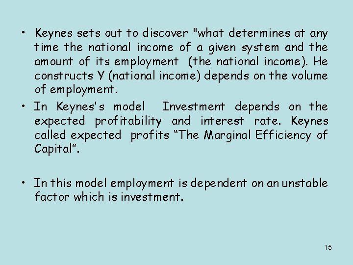  • Keynes sets out to discover "what determines at any time the national