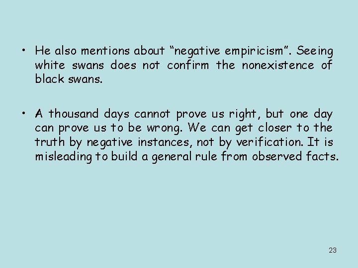  • He also mentions about “negative empiricism”. Seeing white swans does not confirm