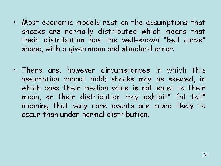  • Most economic models rest on the assumptions that shocks are normally distributed