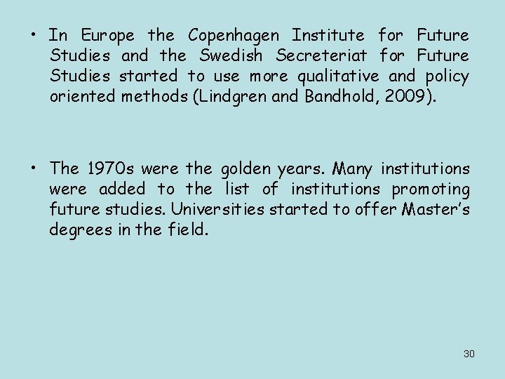  • In Europe the Copenhagen Institute for Future Studies and the Swedish Secreteriat