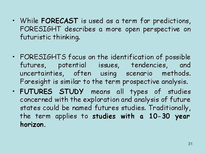  • While FORECAST is used as a term for predictions, FORESIGHT describes a