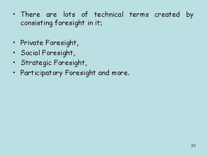  • There are lots of technical terms created by consisting foresight in it;