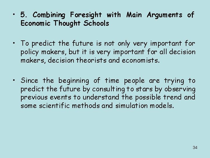  • 5. Combining Foresight with Main Arguments of Economic Thought Schools • To
