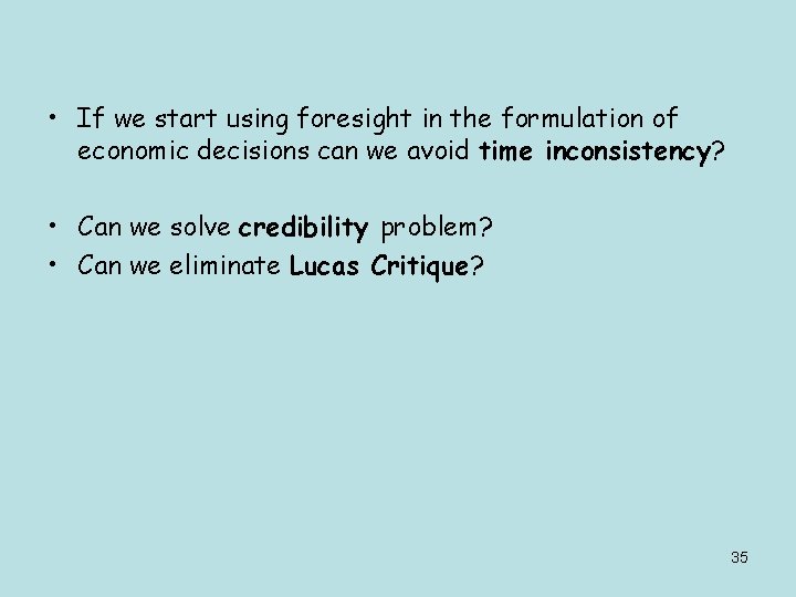  • If we start using foresight in the formulation of economic decisions can