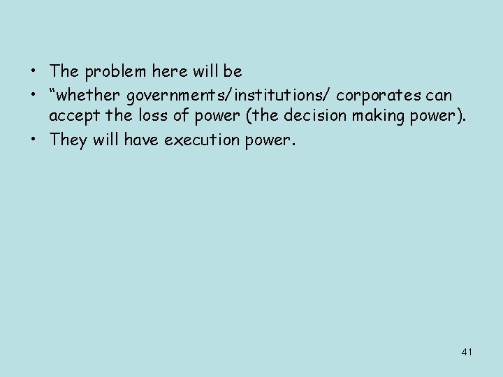  • The problem here will be • “whether governments/institutions/ corporates can accept the