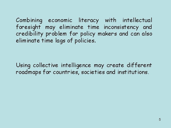 Combining economic literacy with intellectual foresight may eliminate time inconsistency and credibility problem for