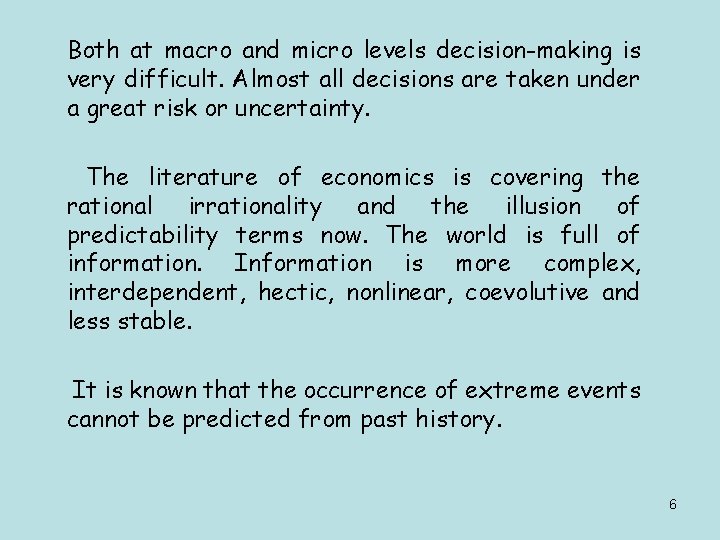 Both at macro and micro levels decision-making is very difficult. Almost all decisions are