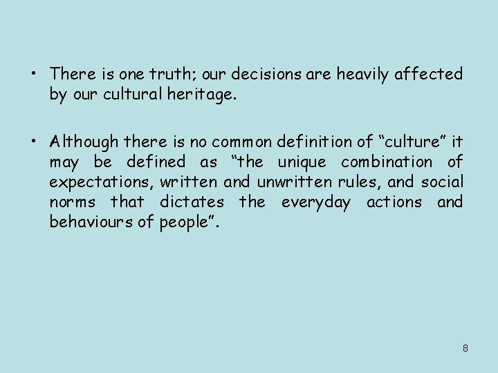  • There is one truth; our decisions are heavily affected by our cultural
