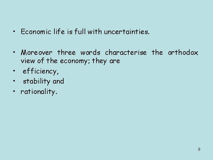  • Economic life is full with uncertainties. • Moreover three words characterise the