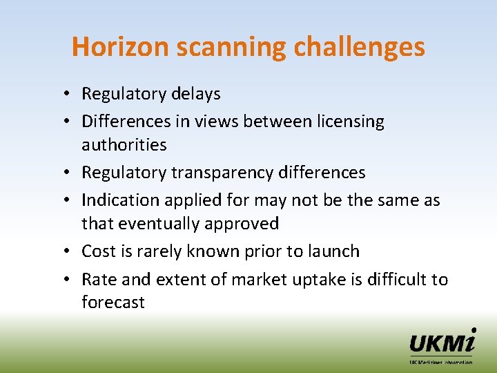 Horizon scanning challenges • Regulatory delays • Differences in views between licensing authorities •