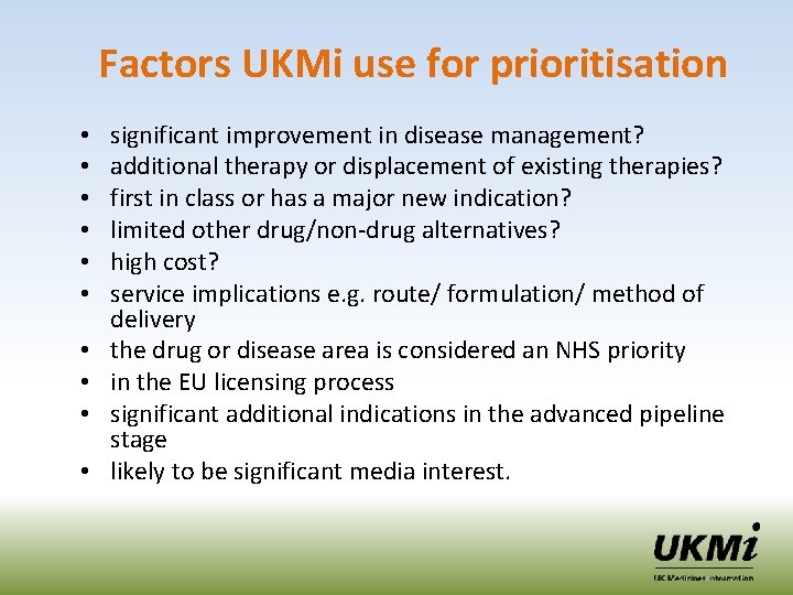 Factors UKMi use for prioritisation • • • significant improvement in disease management? additional
