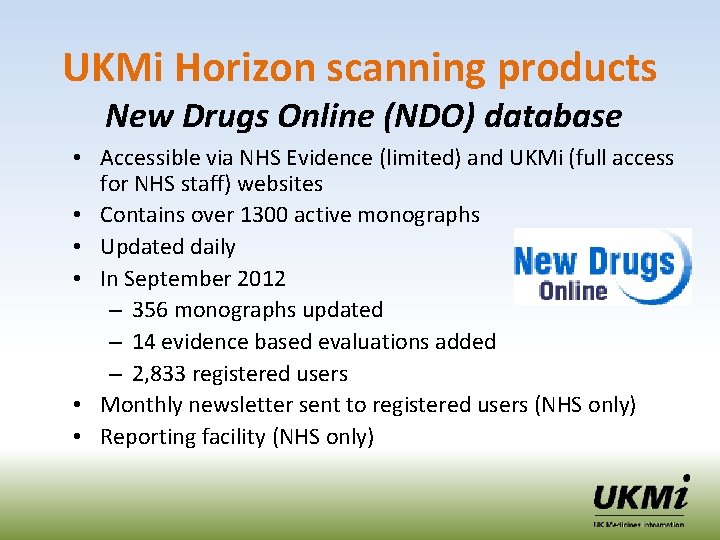 UKMi Horizon scanning products New Drugs Online (NDO) database • Accessible via NHS Evidence