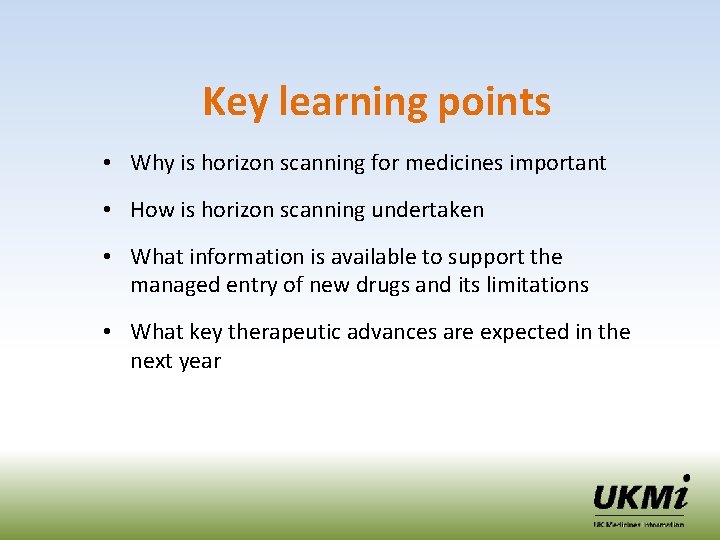 Key learning points • Why is horizon scanning for medicines important • How is