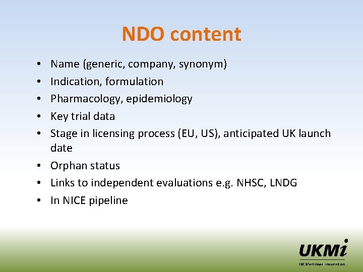 NDO content Name (generic, company, synonym) Indication, formulation Pharmacology, epidemiology Key trial data Stage