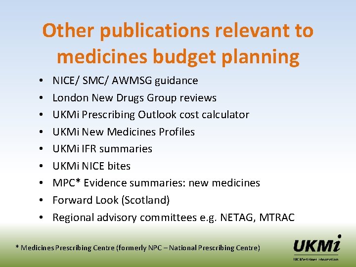 Other publications relevant to medicines budget planning • • • NICE/ SMC/ AWMSG guidance