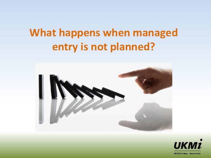 What happens when managed entry is not planned? 