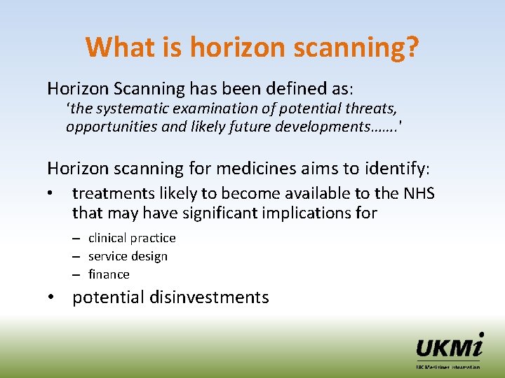 What is horizon scanning? Horizon Scanning has been defined as: ‘the systematic examination of