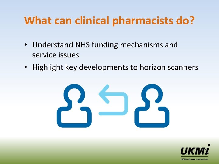 What can clinical pharmacists do? • Understand NHS funding mechanisms and service issues • What can clinical pharmacists do? • Understand NHS funding mechanisms and service issues •