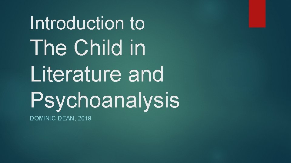 Introduction to The Child in Literature and Psychoanalysis DOMINIC DEAN, 2019 