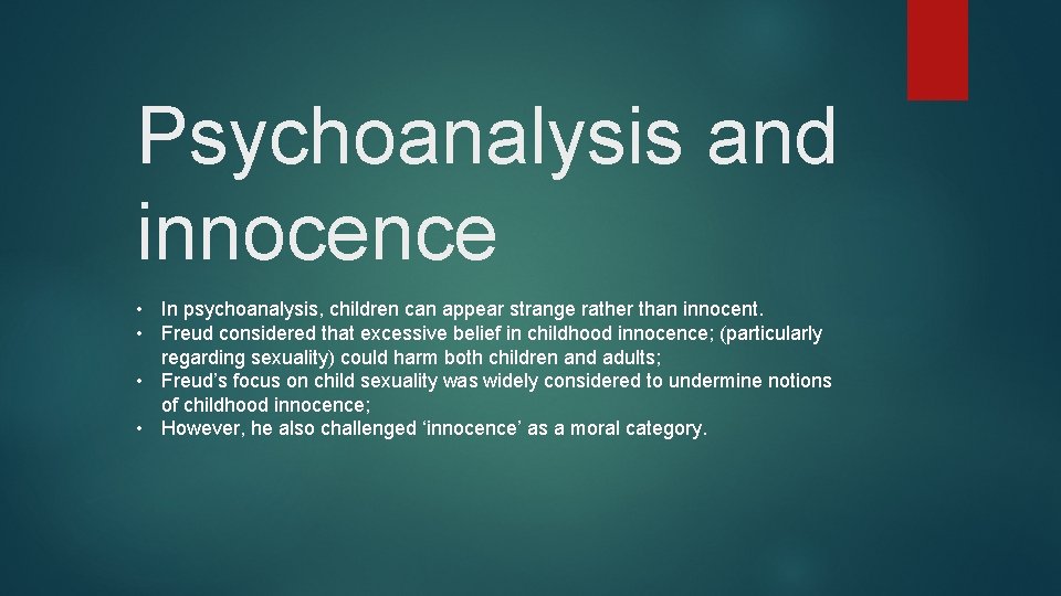 Psychoanalysis and innocence • In psychoanalysis, children can appear strange rather than innocent. •