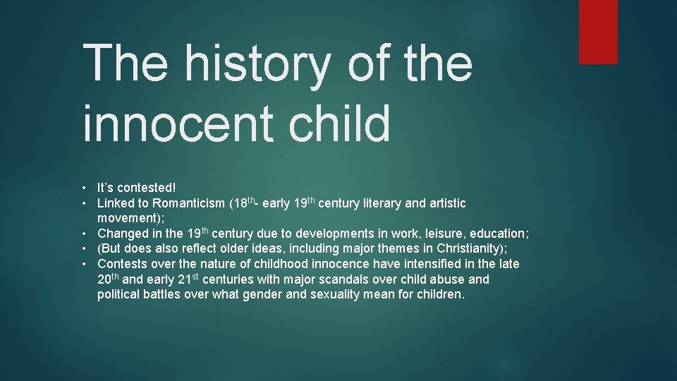 The history of the innocent child • It’s contested! • Linked to Romanticism (18