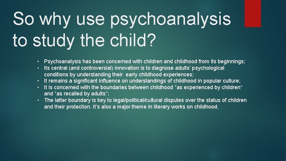 So why use psychoanalysis to study the child? • Psychoanalysis has been concerned with