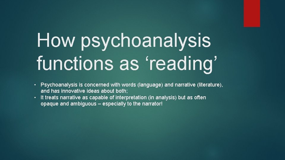 How psychoanalysis functions as ‘reading’ • Psychoanalysis is concerned with words (language) and narrative