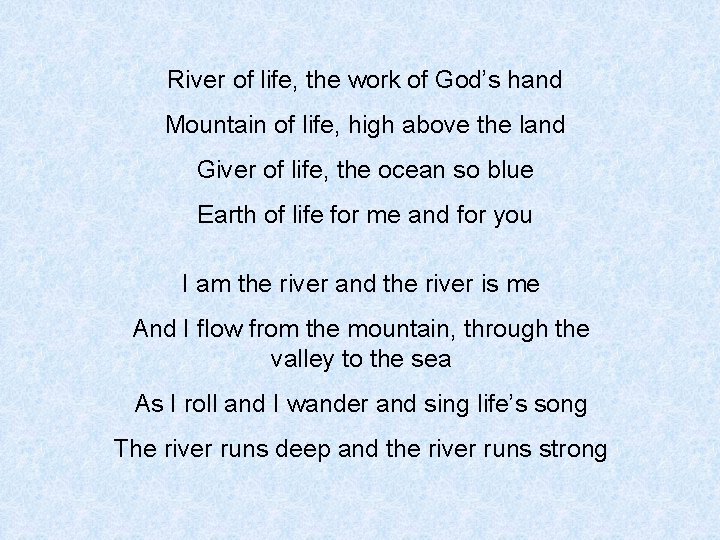 River of life, the work of God’s hand Mountain of life, high above the